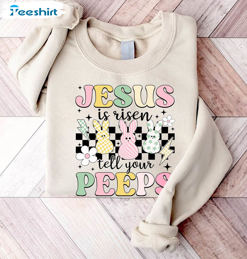 Funny Jesus Is Risen Tell Your Peeps Shirt, Cute Bunny Peep Long Sleeve Hoodie