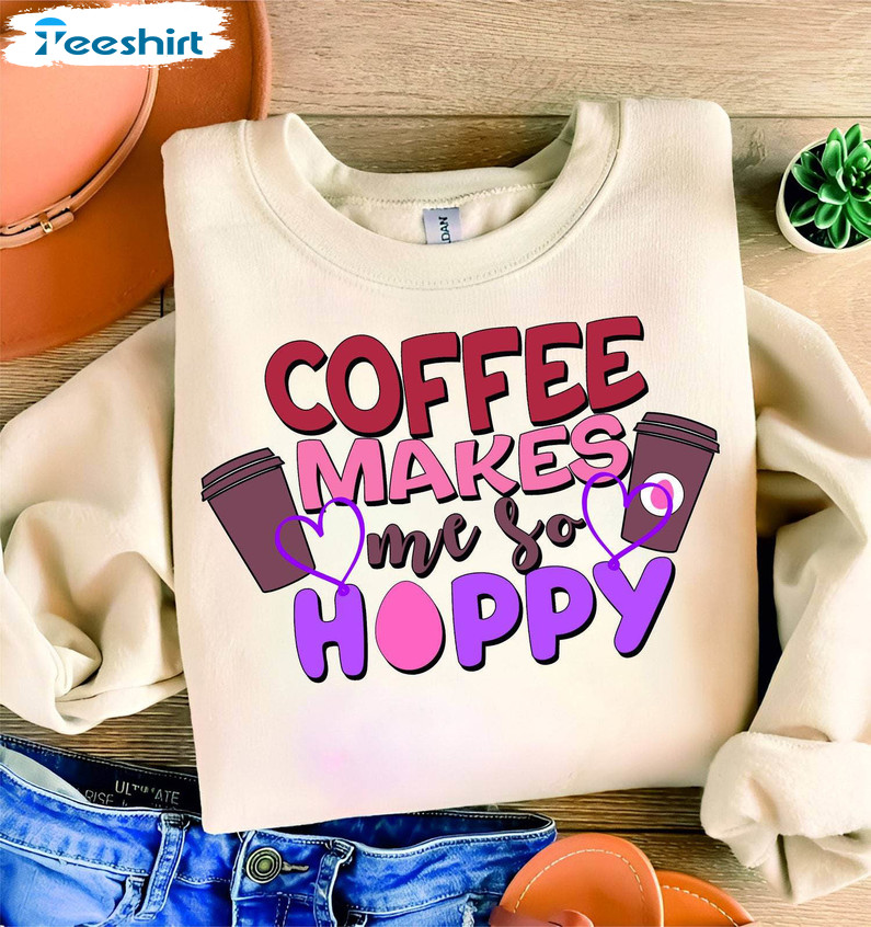 Coffee Makes Me So Hoppy Funny Shirt, Easter Bunny Long Sleeve Sweater