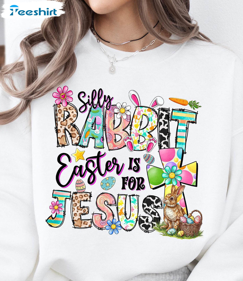 Silly Rabbit Easter Is For Jesus Shirt, Easter Day Funny Short Sleeve Tee Tops