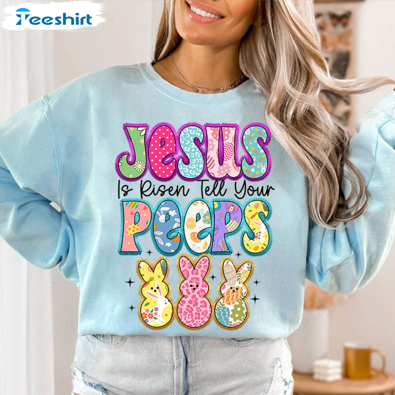 Jesus Is Risen Tell Your Peeps Funny Shirt, Cute Bunny Peep Crewneck Sweatshirt Sweater