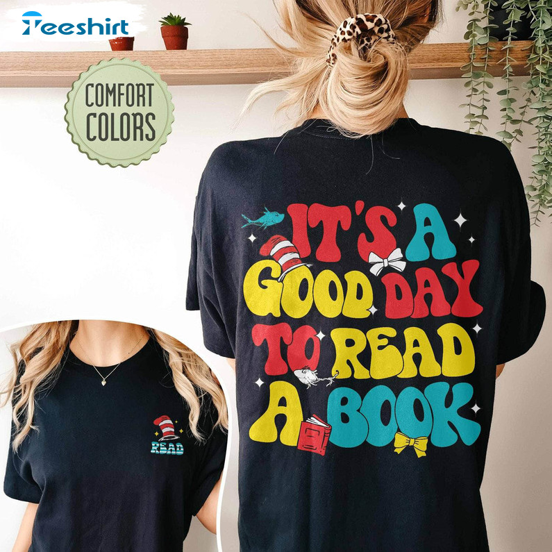 It's A Good Day To Read A Book Comfort Shirt, Read Across America Reading Day Hoodie T-shirt