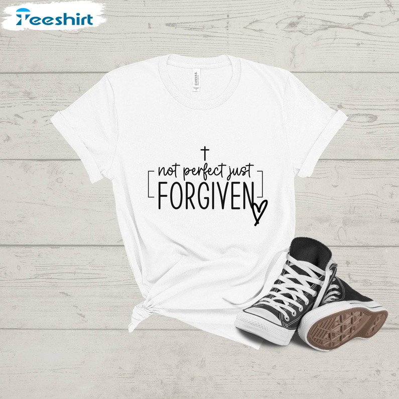 Not Perfect Just Forgiven Christian Shirt, Jesus Faith Unisex T Shirt Tee Tops