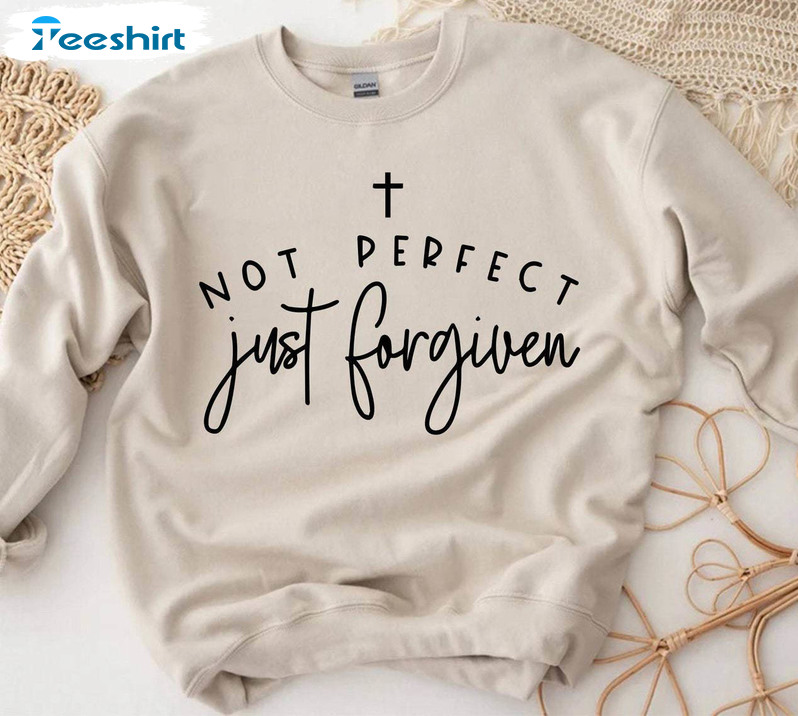 Not Perfect Just Forgiven Easter Shirt, Self Love Easter Long Sleeve Hoodie