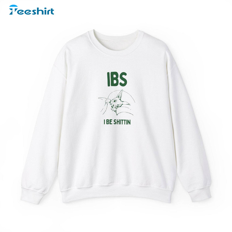 Ibs I Be Shittin Unisex Shirt, Trendy Tee Tops Hoodie