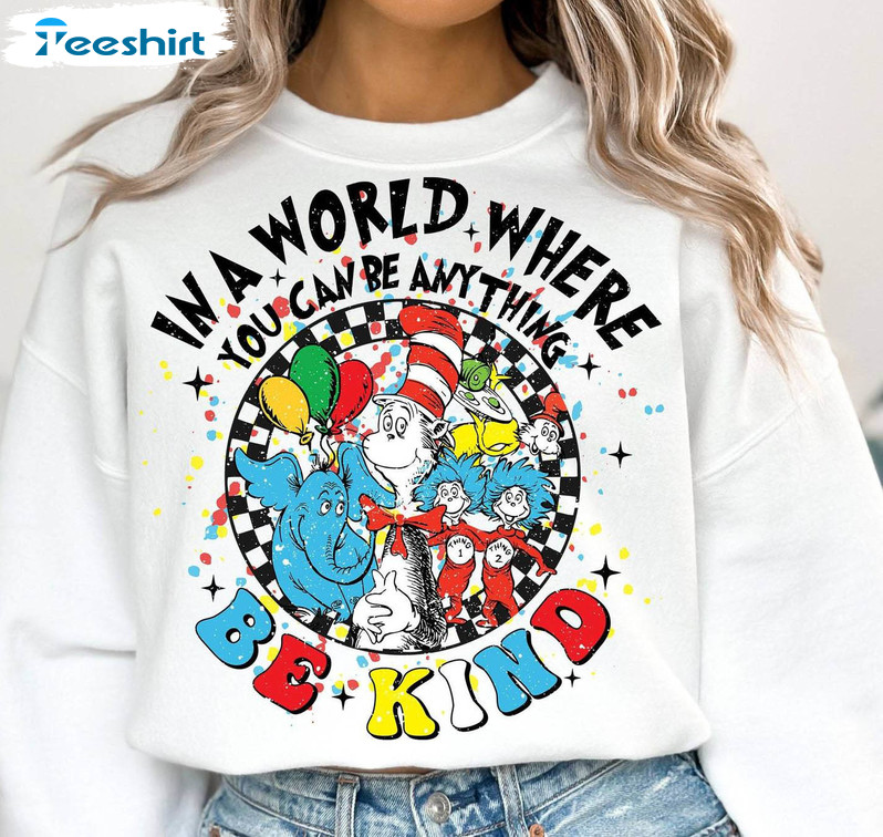 In A World Where You Can Be Anything Be Kind Shirt, Read Across America School Crewneck Sweatshirt Sweater