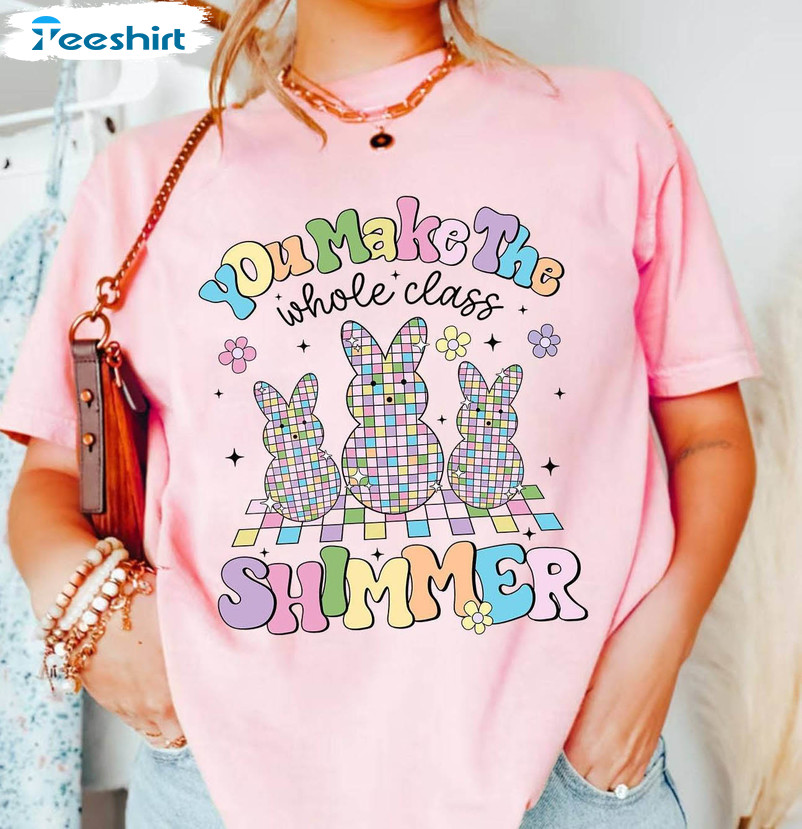 You Make The Whole Class Shimmer Cute Teacher Shirt, Teacher Bunny Short Sleeve Long Sleeve