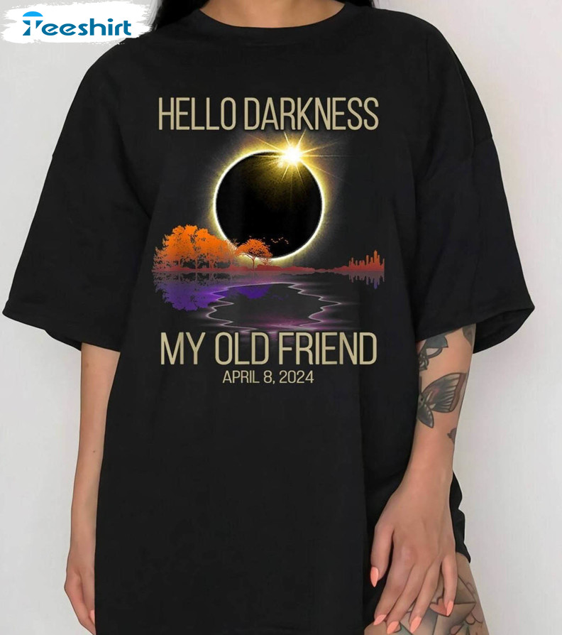 Hello Darkness My Old Friend Shirt, Solar Eclipse April 08 2024 Crewneck Sweatshirt Hoodie