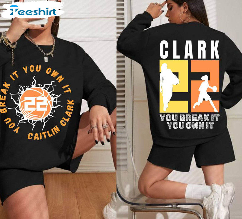 Clark You Break It You Own It Shirt, Caitlin Clark Short Sleeve Sweater