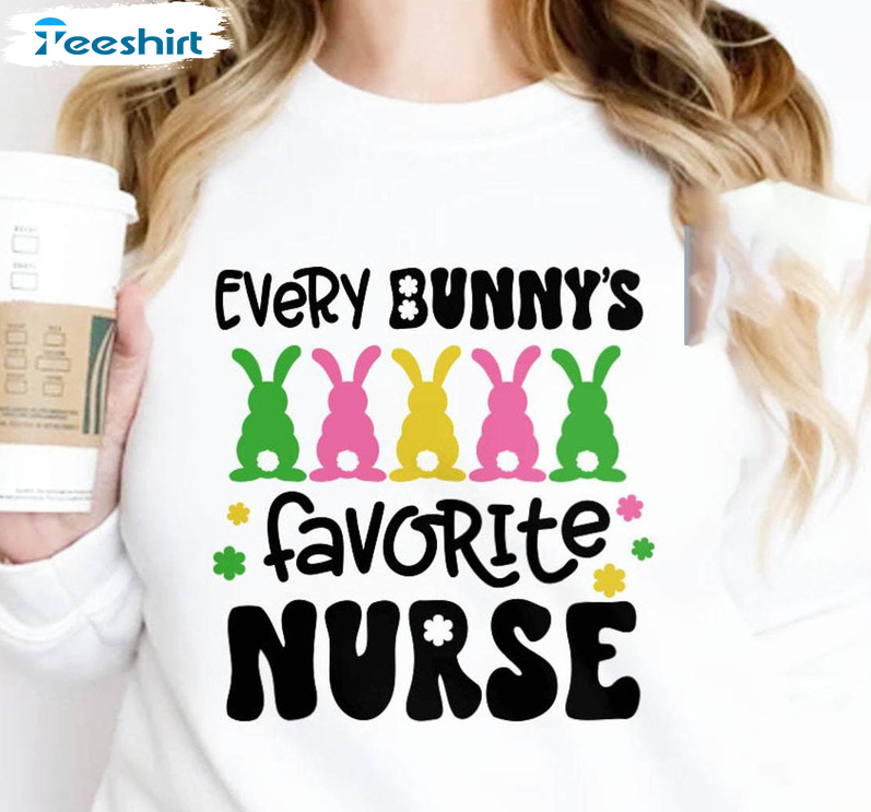 Every Bunny's Favorite Nurse Shirt, Funny Easter Tee Tops T-shirt