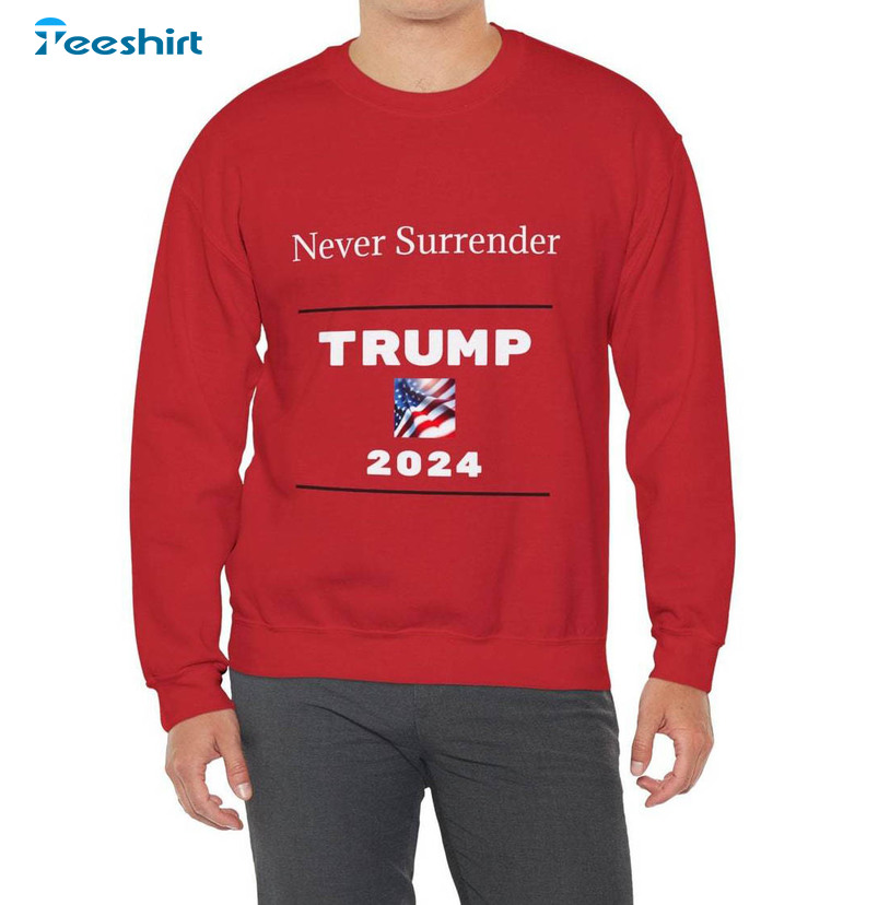 Never Surrender Unisex Shirt, Trump 2024 Tee Tops Hoodie