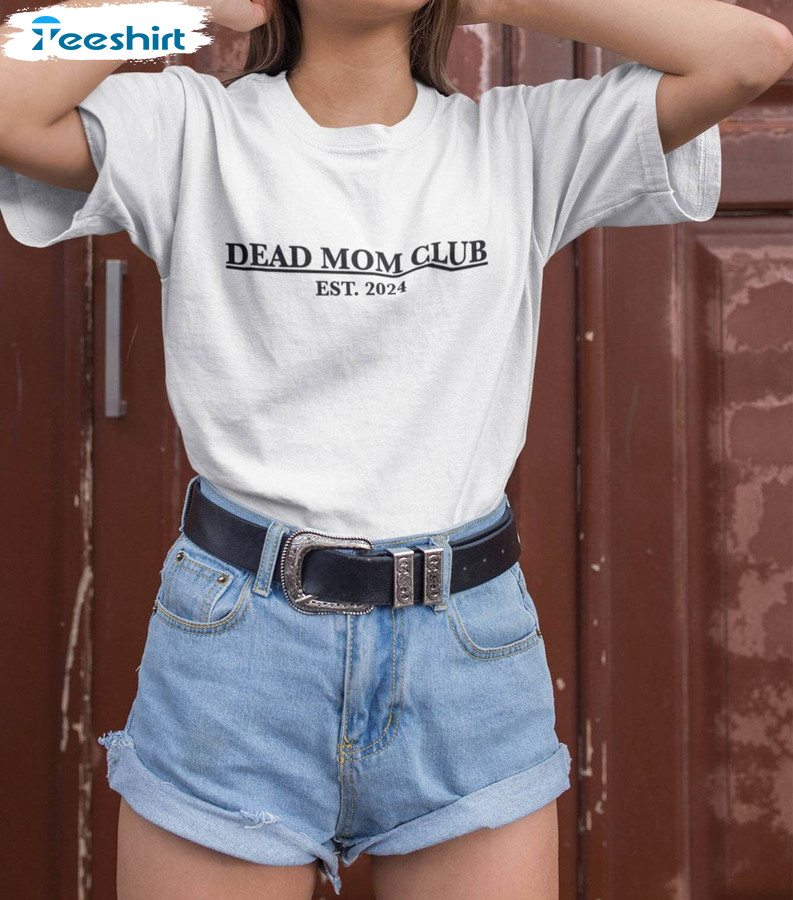 Dead Mom Club Shirt, Retro Est 2024 Unisex T Shirt Crewneck Sweatshirt