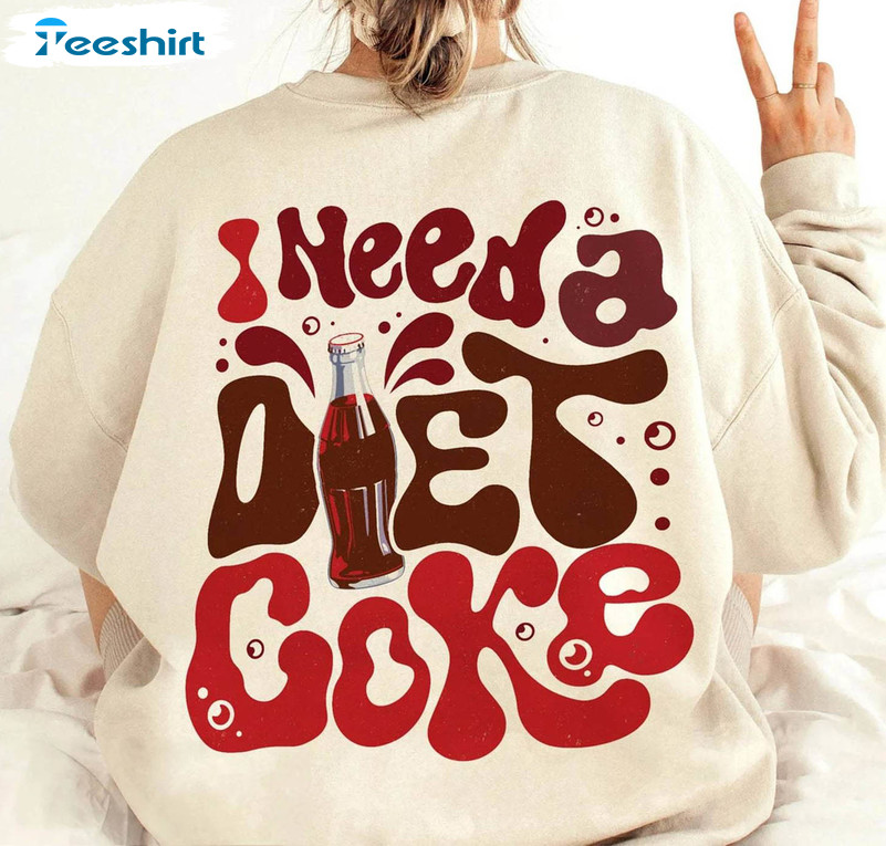 I Need A Diet Coke Sweatshirt, Funny Diet Coke Bottles Long Sleeve Hoodie