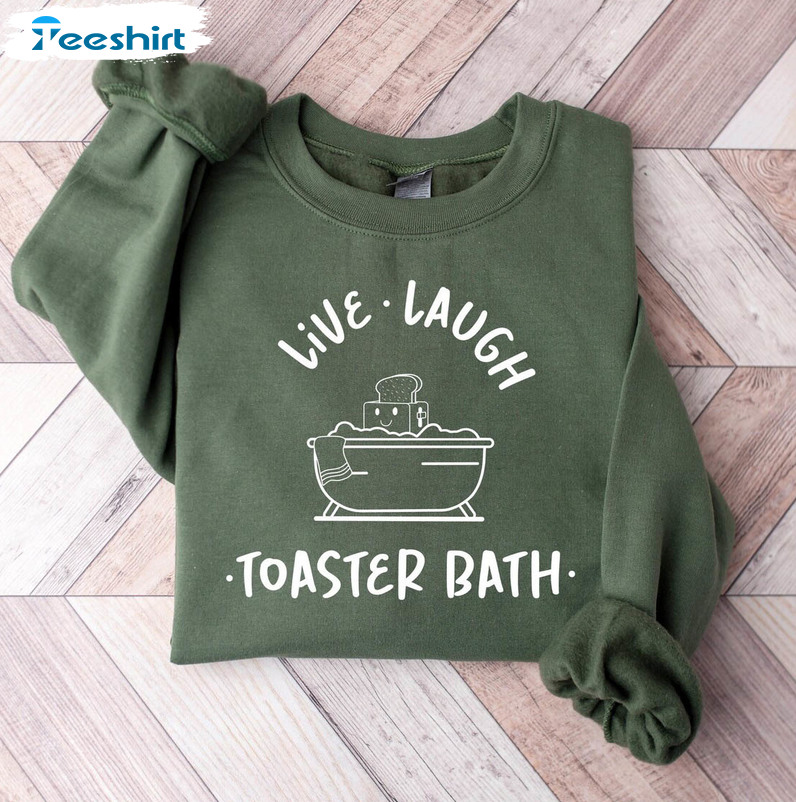 Live Laugh Toaster Bath Cute Shirt, Funny Short Sleeve Long Sleeve