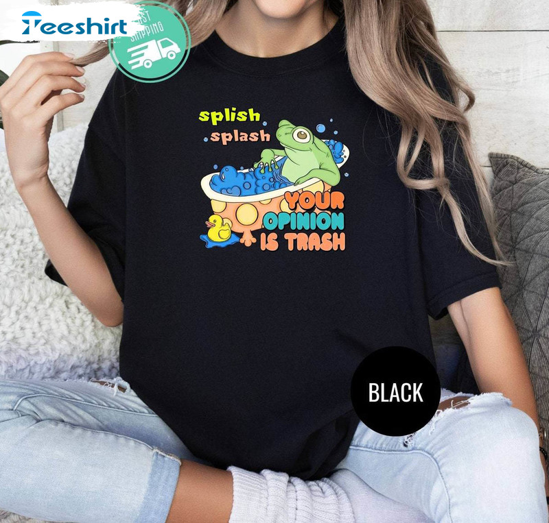 Splish Splash Your Opinion Is Trash Shirt, Funny Froggy Short Sleeve Long Sleeve