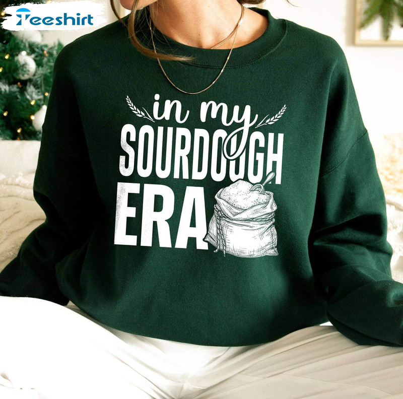 In My Sourdough Era Shirt, Homesteading Tee Tops Hoodie