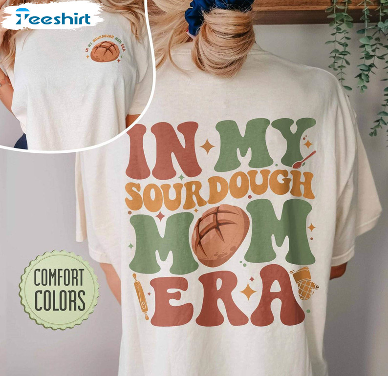 In My Sourdough Mom Era Comfort Shirt, Sourdough Short Sleeve Long Sleeve