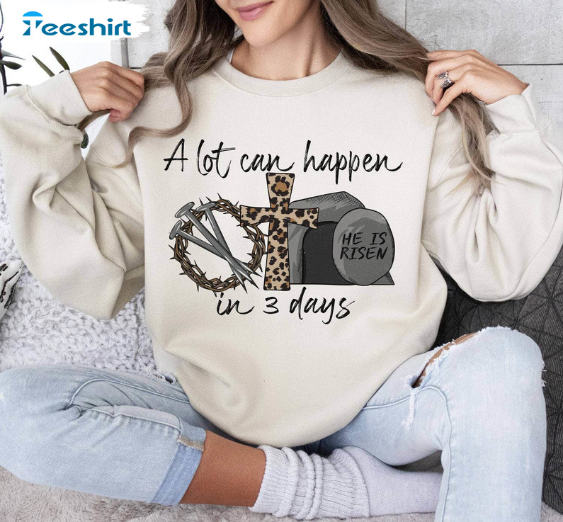 A Lot Can Happen In Three Day Shirt, Easter Christian Long Sleeve Hoodie