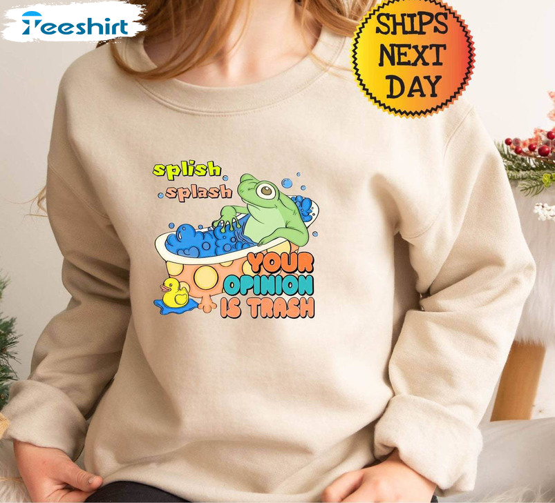 Splish Splash Your Opinion Is Trash Shirt, Funny Froggy Short Sleeve Sweater