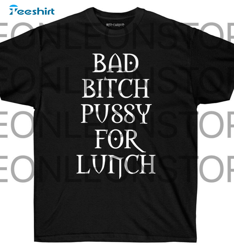 Bad Bitch Pussy For Lunch Shirt - Carson Destroy Unisex T-shirt Tank Top