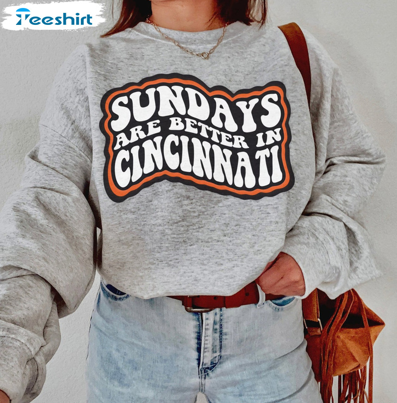 Sundays Are Better In Cincinnati Shirt - Football Vintage Sweatshirt Crewneck