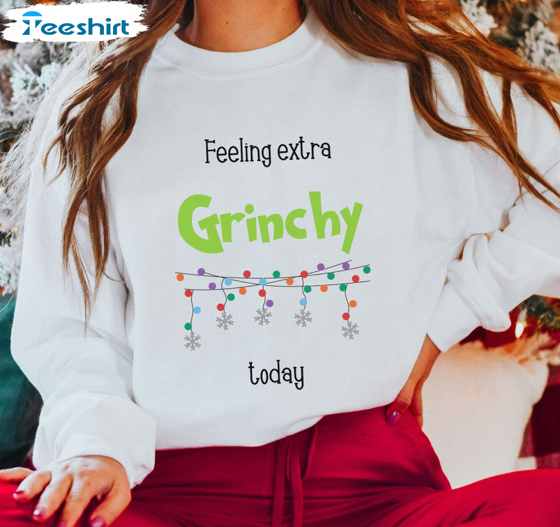 Feeling Extra Grinchy Today Sweatshirt - Merry Grinchmas Long Sleeve Tee Tops