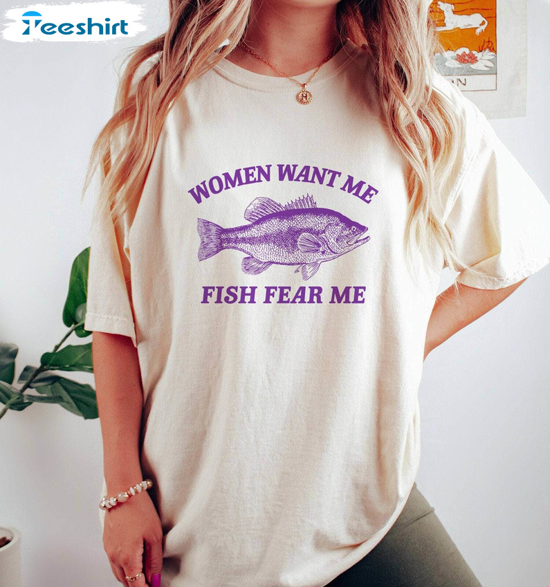 Women Want Me Fish Fear Me Vintage Shirt, Trendy Tee Tops Hoodie