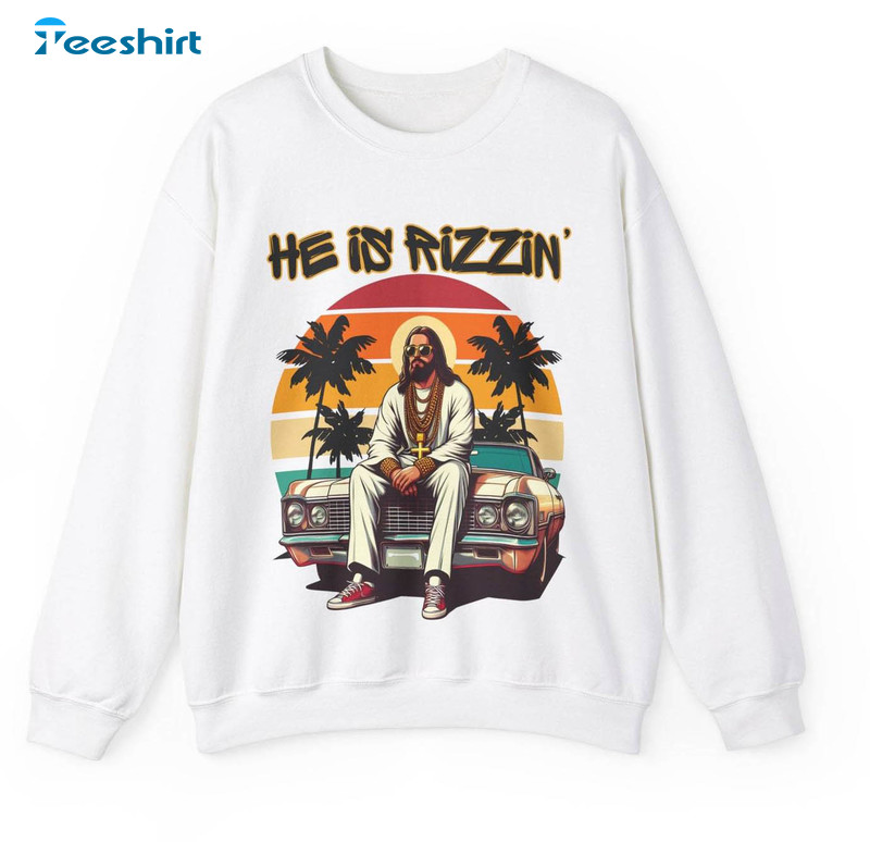 Funny He Is Rizzin Christian Shirt, Jesus Saves He Is Risen Tee Tops Sweater