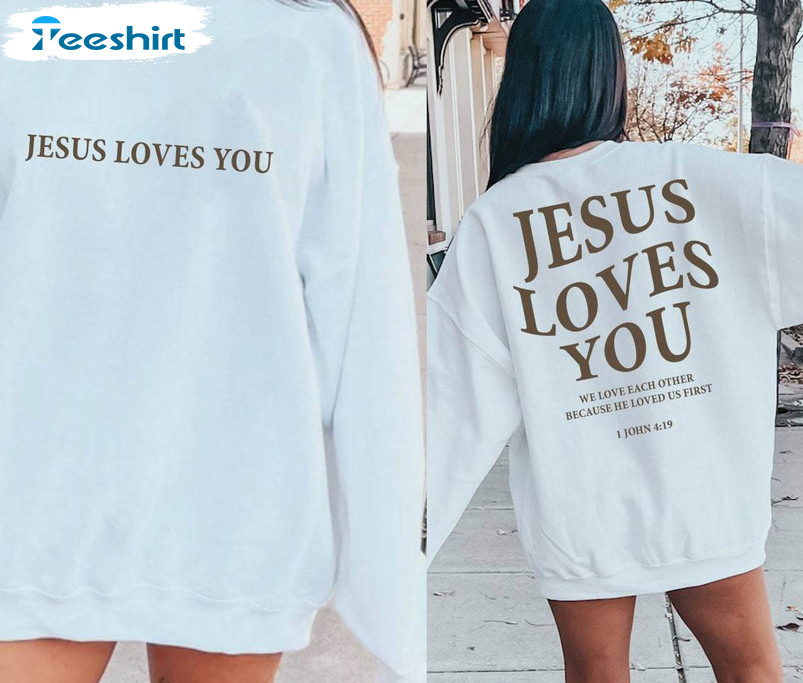Limited Jesus Loves You Shirt, Christian Crewneck Sweatshirt