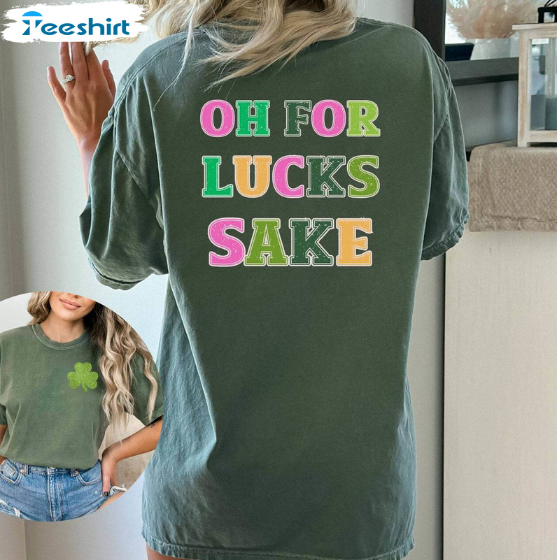 Oh For Lucks Sake Unisex Shirt, St. Patrick's Day Hoodie Tee Tops