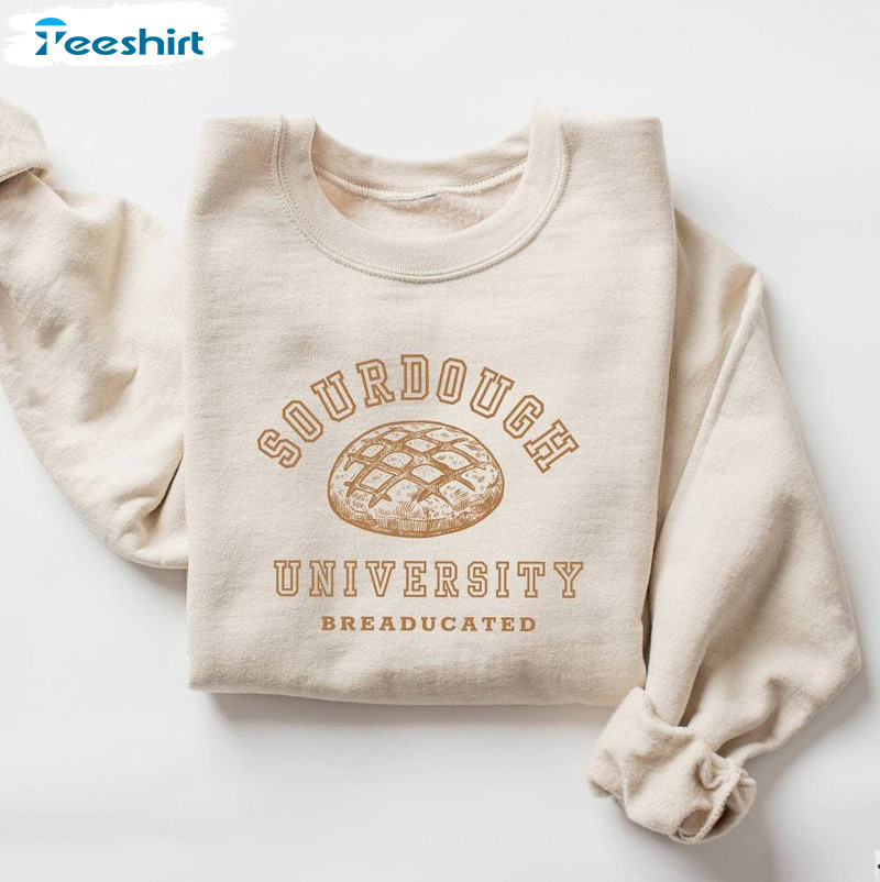 Funny Sourdough University Sweatshirt, New Rare For Student Sweater Tee Tops