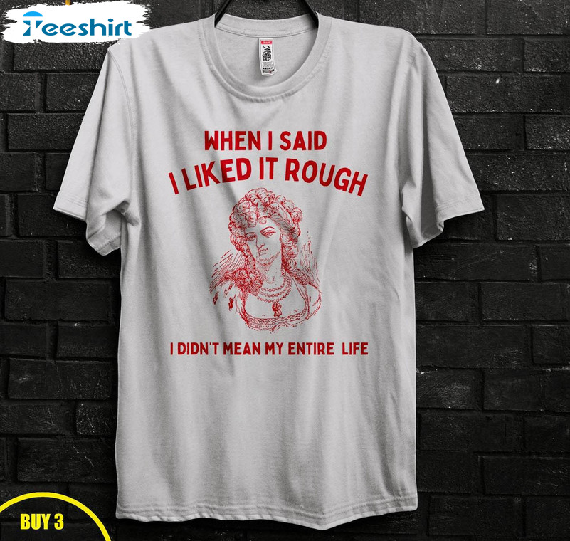 When I Said I Liked It Rough Shirt, Funny Meme Short Sleeve Hoodie