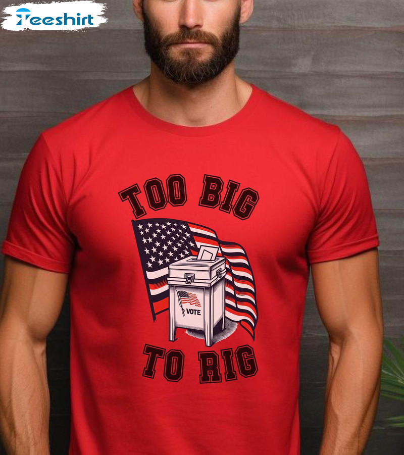 Unique Too Big To Rig Trump Shirt, Unisex Jersey Hoodie Sweater