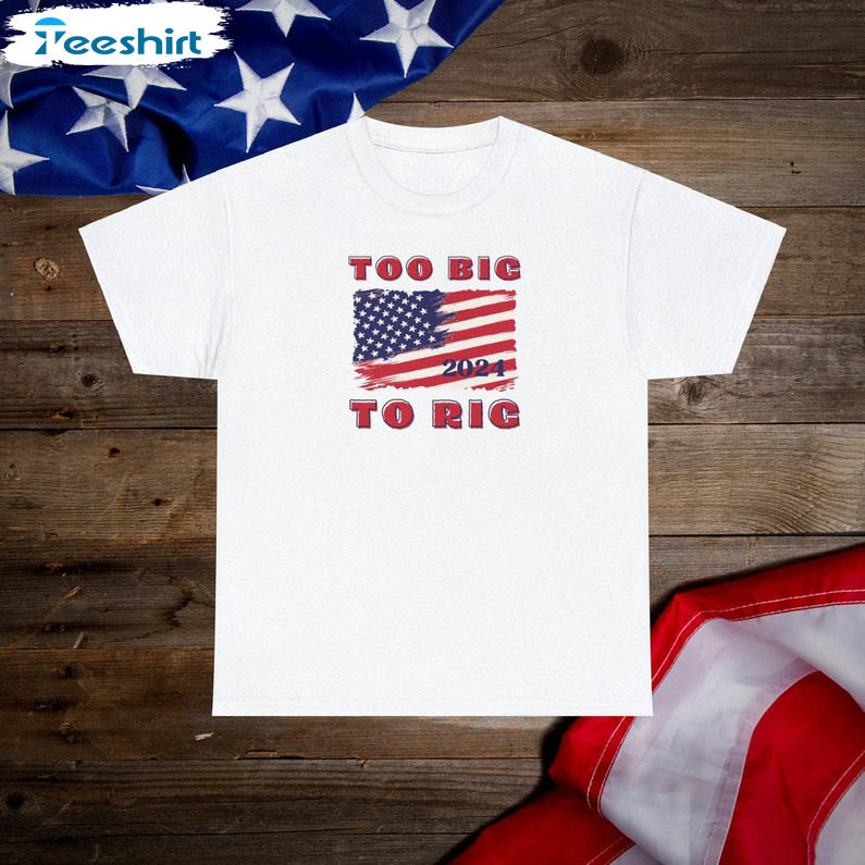 Limited Too Big To Rig Trump Shirt, Republican Supporter Short Sleeve Tee Tops