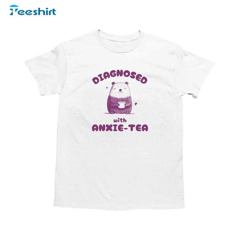 Funny Diagnosed With Anxie Tea Shirt, Stupid Bear Sweatshirt Tee Tops