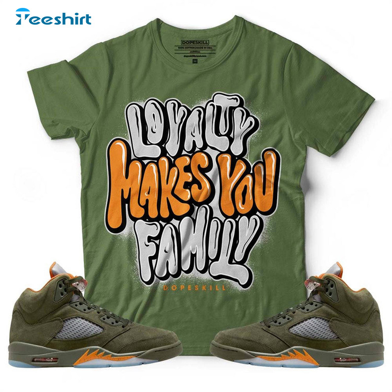 Loyalty Makes You Family Shirt, Unisex Jordan 5 Olive Sweatshirt Hoodie