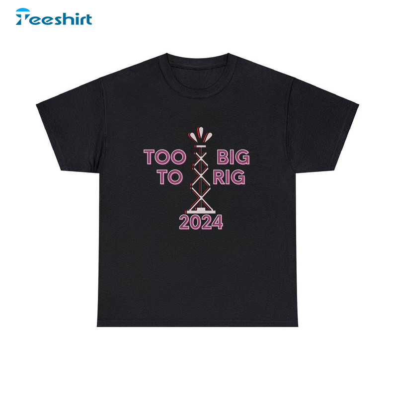 Too Big To Rig Motto For The 2024 Shirt, Unisex Cotton Gift For Tee Tops Sweater