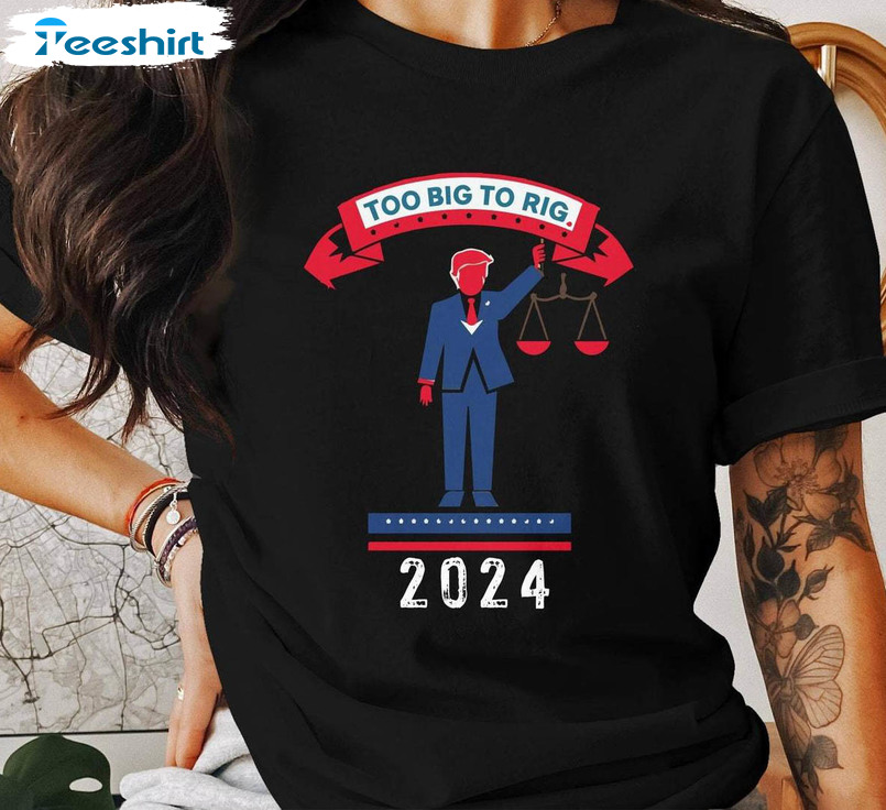 Vintage Too Big To Rig 2024 Shirt, Patriotic Campaign Support Sweater Tee Tops