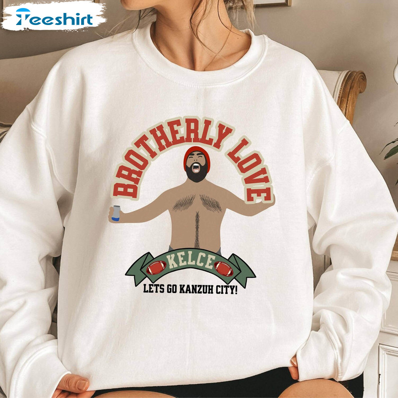 Brotherly Love Sweatshirt, Funny Kelce Brothers Love Travis And Jason Kelce Tee Tops Hoodie