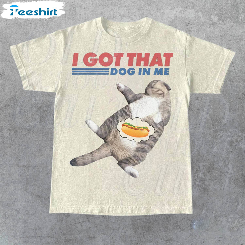 Retro I Got That Dog In Me Shirt, Cat Lover Gift Hoodie Short Sleeve