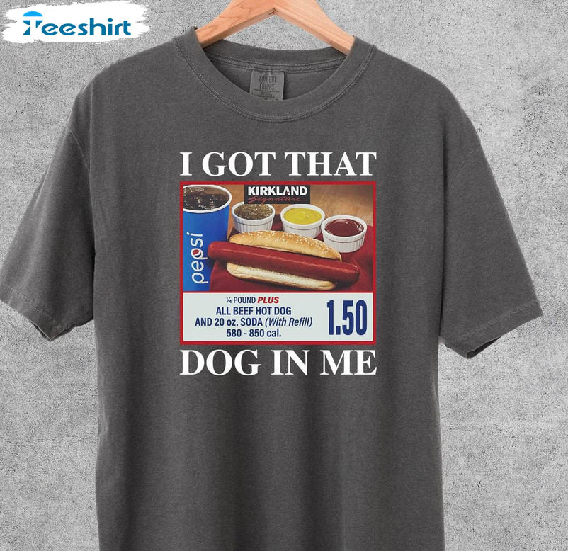 Funny I Got That Hot Dog In Me Shirt, Gifts Meme Short Sleeve Tee Tops