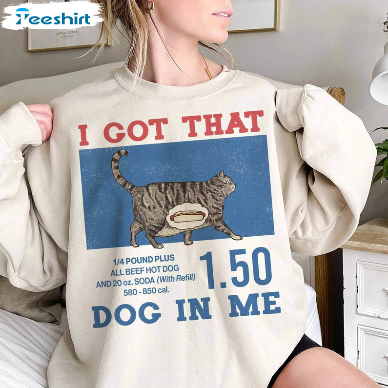 Creative I Got That Dog In Me Shirt, Cat Meme Sweater Long Sleeve