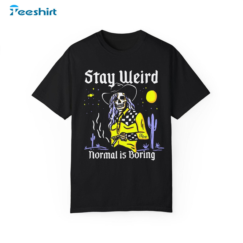 Stay Weird Cowgirl El Ray Trendy Shirt