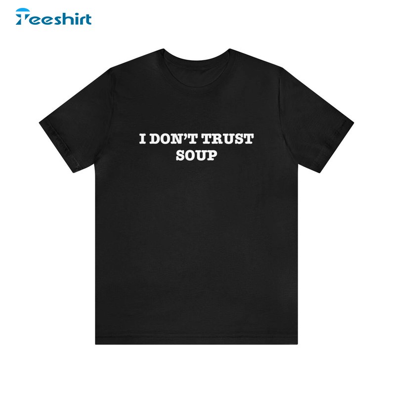 I Don T Trust Soup Shirt, John Cena Ricky Stanicky Funny Short Sleeve Crewneck Sweatshirt