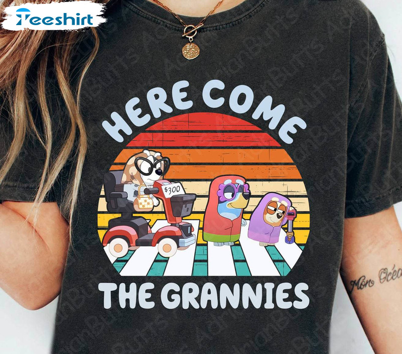 Here Come The Grannies Movies Shirt, Trendy Bluey Crewneck Sweatshirt Tee Tops