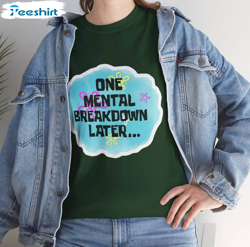 One Mental Breakdown Later Shirt, Funny Sponge Patrick Crewneck Sweatshirt T-shirt