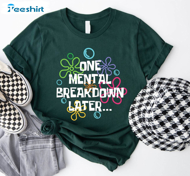 One Mental Breakdown Later Shirt, Mental Health Unisex Hoodie Tee Tops