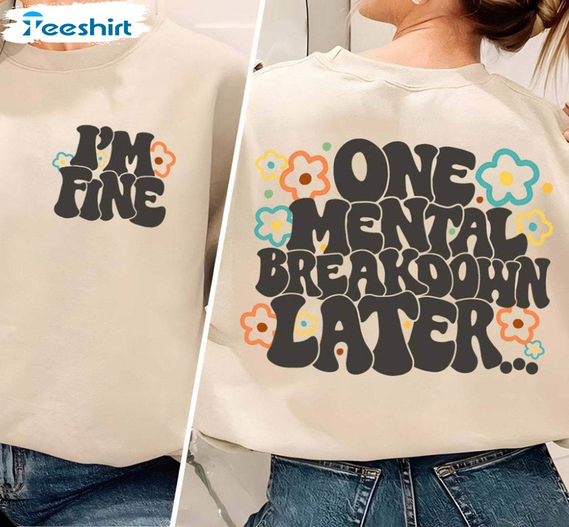 One Mental Breakdown Later Funny Shirt, Mental Health Matters Sweater T-shirt