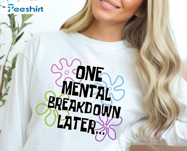 One Mental Breakdown Later Shirt, Bundle Tee Tops Hoodie