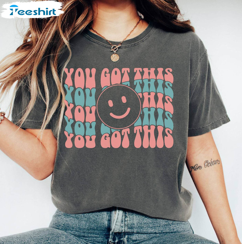 You Got This Shirt , Motivational Unisex Hoodie Crewneck Sweatshirt