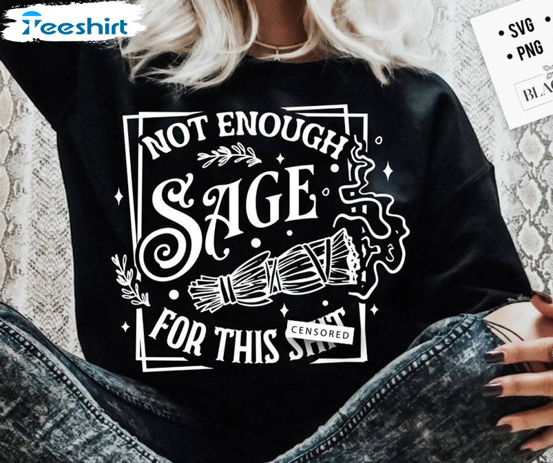 Not Enough Sage For This Shirt, Witchcraft Unisex Hoodie T-shirt